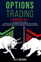 OPTIONS TRADING: 2 BOOKS IN 1: The Complete Crash Course. A Beginners Guide to Investing and Making a Profit and Passive Income + The Best SWING and DAY Strategies to Maximize Your Profit B08CPB4XZ6 Book Cover