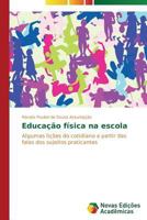 Educação física na escola: Algumas lições do cotidiano a partir das falas dos sujeitos praticantes 363961772X Book Cover