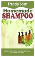 HOMEMADE SHAMPOO: Beginners Guide on How to Make Shampoo At Home null Book Cover