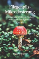 Fliegenpilz-Mikrodosierung: Sachliche Einordnung zu Wirkung, Risiken, rechtlicher Lage und verantwortungsvollem Umgang mit Amanita muscaria (German Edition) B0GBVRYW8S Book Cover