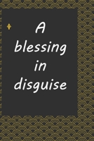 A blessing in disguise :journal notebook : Life Inspirational Quotes Writing Journal / Notebook for Men & Women. Another Perfect Gift for Him & Her as ... journal ,notebook , Life Quotes . 1675868263 Book Cover