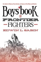 Boys' Book of Frontier Fighters 1516869559 Book Cover