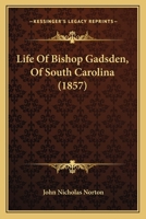 Life Of Bishop Gadsden, Of South Carolina 1120637503 Book Cover
