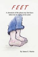 Feet: A Chronicle of Places My Feet Have Taken Me in Eighty Seven Years 144900153X Book Cover