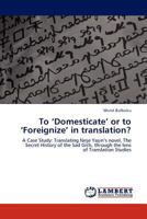 To 'Domesticate' or to 'Foreignize' in Translation? 3844396381 Book Cover