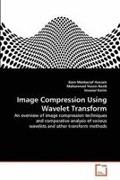 Image Compression Using Wavelet Transform: An overview of image compression techniques and comparative analysis of various wavelets and other transform methods 3639279948 Book Cover