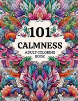 101 Calmness Adult Coloring Book: Color me chill mind pattern B0CQCLB3W1 Book Cover