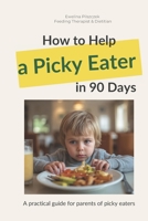 How to Help Your Picky Eater in 90 Days: A practical guide for parents who want peaceful mealtimes without pressure, stress, or food battles B0GSTFK572 Book Cover
