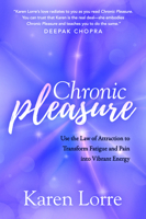 Chronic Pleasure: Use the Law of Attraction to Transform Fatigue and Pain into Vibrant Energy 1642795119 Book Cover