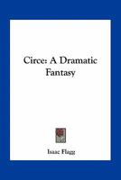 Circe: a dramatic fantasy 0548401004 Book Cover