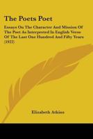 The Poet's Poet; Essays on the Character and Mission of the Poet as Interpreted in English Verse of the Last One Hundred and Fifty Years 1534644180 Book Cover