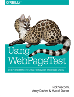 Using Webpagetest: Web Performance Testing for Novices and Power Users 1491902590 Book Cover