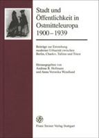 Stadt Und Offentlichkeit in Ostmitteleuropa 1900-1939: Beitrage Zur Entstehung Moderner Urbanitat Zwischen Berlin, Charkiv, Tallinn Und Triest 3515079378 Book Cover