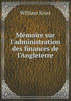 Memoire Sur L'Administration Des Finances de L'Angleterre 5518940297 Book Cover