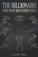 The Billionaire Who Watches Everything: A Dark Protector Surveillance Billionaire Romance (The Billionaire Redemption Club) B0H4QBWH72 Book Cover