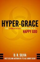 Hyper-Grace: The Dangerous Doctrine of a Happy God 0615976247 Book Cover