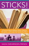 Sticks!: A Practical Way to Reduce Stress, Improve Discipline, and Create the Family You Want 0996353801 Book Cover