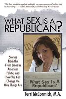 What Sex Is a Republican?: Stories from the Front Lines in American Politics and How You Can Change the Way Things Are 0981572804 Book Cover