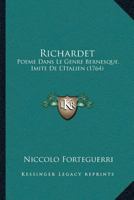 Richardet: Poeme Dans Le Genre Bernesque, Imite De L’Italien (1764) 114420612X Book Cover