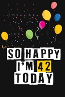 So Happy I'm 42 Today: Birthday Journal Lined Notebook /Journal Gift, 120 Pages, 6 x 9, High Cover 1661725589 Book Cover