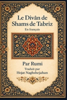 Poèmes choisis du Divân de Shams de Tabriz: En français: Par Rumi: Traduit par Hojat Naghshejahan (French Edition) B0HD6XF2CH Book Cover