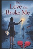 The Love That Broke Me :Red Flag Boyfriends B0FF4K4LFF Book Cover