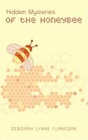 Hidden Mysteries of the Honeybee 1607913852 Book Cover