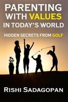 Parenting with Values in Today's World: Hidden Secrets from Golf B0GJR2D4BT Book Cover