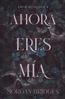 Ahora eres mía (Spanish Edition) 8415955227 Book Cover