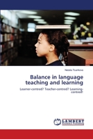 Balance in language teaching and learning: Learner-centred? Teacher-centred? Learning-centred! 3659134139 Book Cover