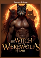 The Witch and the Werewolf’s Heart: The strength of love that defies every rule of nature B0DYJ2Z5V6 Book Cover