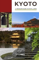 Kyoto: A Traveler's Guide to Kyoto, Japan B0DQ4W3HLG Book Cover