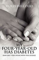 My Four-Year-Old Has Diabetes: Our First Year Living with This Disease 1456016415 Book Cover