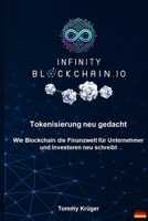 Infinity Blockchain – Wie Blockchain die Finanzwelt neu schreibt: Tokenisierung neu gedacht – Ein Praxisleitfaden für Unternehmer und Investoren (German Edition) B0FPL3XQWH Book Cover