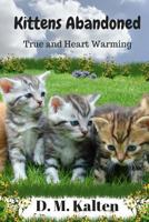 Kittens: Abandoned A Heart Warming Story 1507607237 Book Cover