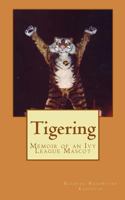 Tigering: Memoir of an Ivy League Mascot 1482085615 Book Cover