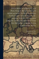 Historisch verhael en politique bedeckingen aengaende de bestieringe van staet-en oorloghs-saken, voor-gevallen onder de bedieningen van de Heeren Cornelis en Johan de Witt 1021801097 Book Cover