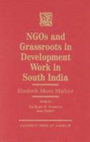 NGOs and Grassroots in Development Work in South India: Elizabeth Moen Mathiot 0761809317 Book Cover