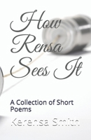 How Rensa Sees It: A Collection of Short Poems B089CQK2PL Book Cover
