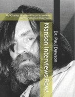 Manson Interviews Raw!: My Charles Manson Prison Interviews & Psychological Diagnosis 1511525657 Book Cover