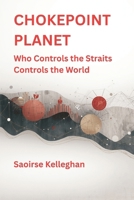 Chokepoint Planet: Who Controls the Straits Controls the World B0GPKYF9VJ Book Cover