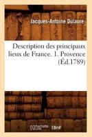 Description Des Principaux Lieux de France. 1. Provence (A0/00d.1789) 2012536743 Book Cover