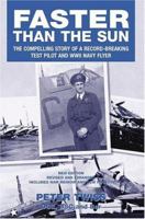 FASTER THAN THE SUN: The Compelling Story of a Record-Breaking Test Pilot and WWII Navy Flyer 1904943373 Book Cover