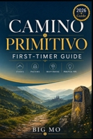 Camino Primitivo First-Timer Guide: Stages, Packing, Wayfinding and Practical Tips B0HH6X7VLB Book Cover