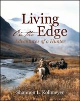 Living on the Edge: Adventures of a Hunter 1478775149 Book Cover