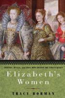 Elizabeth's Women: Friends, Rivals, and Foes Who Shaped the Virgin Queen 055380698X Book Cover
