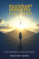 Shadows' Plans Disrupted: God Stepped In With His Plans B0GWMNDGVG Book Cover