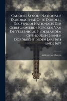 Canones Synodi Nationalis Dordracenae Ofte Oordeel Des Synodi Nationalis Der Gereformeerde Kercken Van De Vereenigde Nederlanden Ghehouden Binnen Dordrecht Inden Jare 1618 Ende 1619... 1248072022 Book Cover