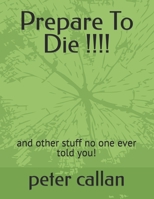 Prepare to Die!!! and Other Stuff Nobody Told You 0615519822 Book Cover