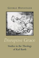 Disruptive Grace: Studies in the Theology of Karl Barth 0802849407 Book Cover